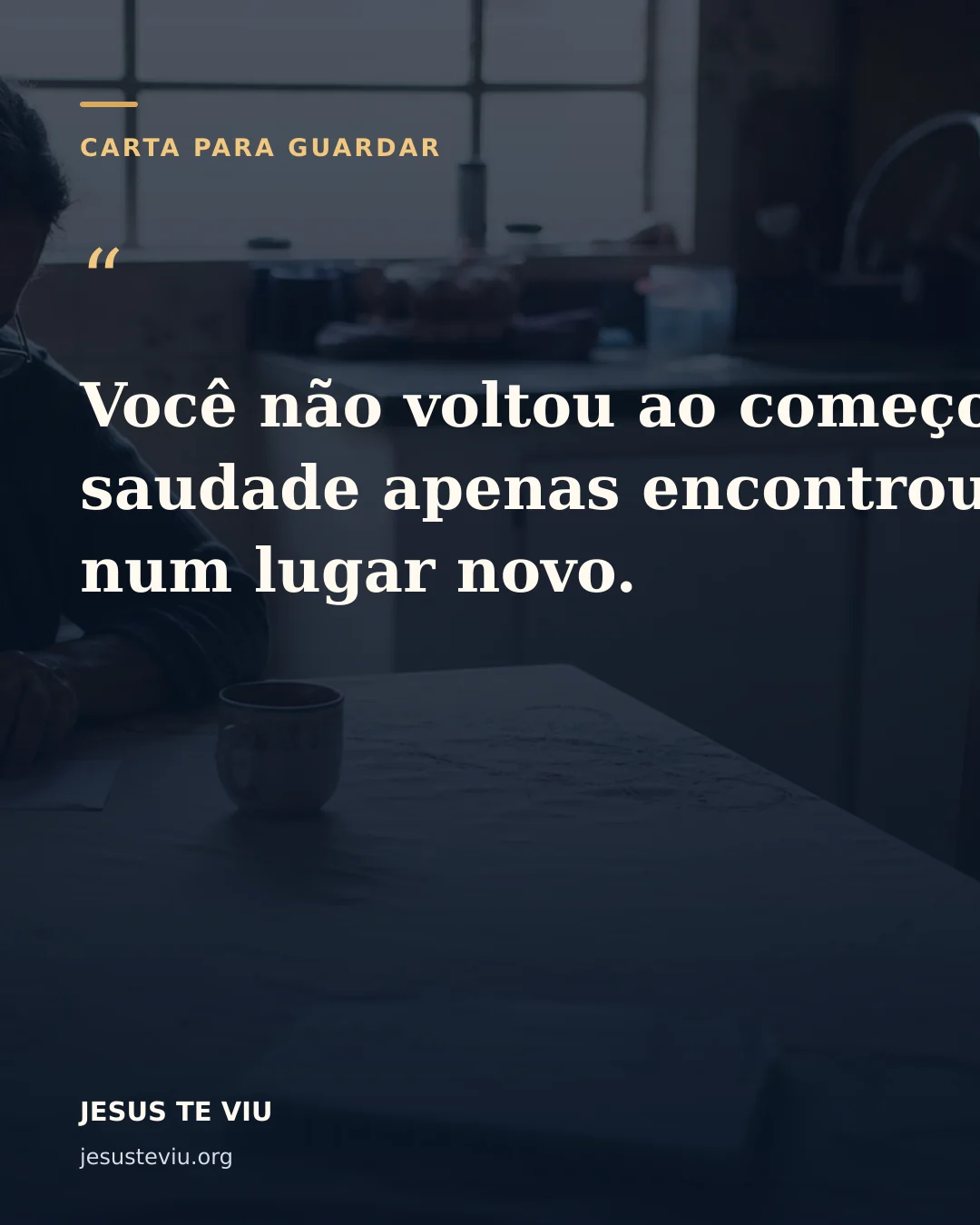 Cartão visual com a frase: Você não voltou ao começo. A saudade apenas encontrou você num lugar novo.